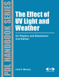 Title: The Effect of UV Light and Weather: On Plastics and Elastomers, Author: Liesl K. Massey