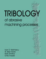 Title: Tribology of Abrasive Machining Processes, Author: Ioan D. Marinescu