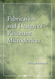 Title: Fabrication and Design of Resonant Microdevices, Author: Behraad Bahreyni