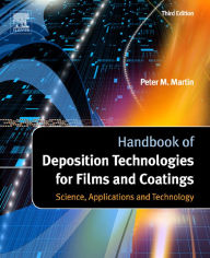 Title: Handbook of Deposition Technologies for Films and Coatings: Science, Applications and Technology, Author: Peter M. Martin
