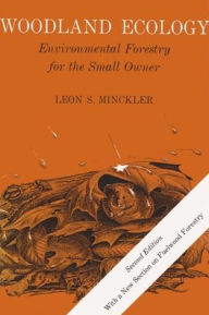 Title: Woodland Ecology: Environmental Forestry for the Small Owner, Author: Edith Minckler