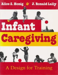 Title: Infant Caregiving : A Design for Training / Edition 2, Author: Alice Honig