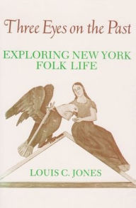 Title: Three Eyes on the Past: Exploring New York Folk Life, Author: Louis Jones