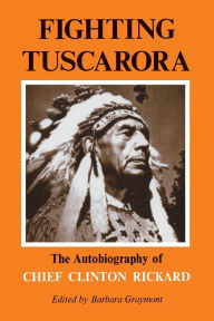 Fighting Tuscarora: The Autobiography of Chief Clinton Rickard