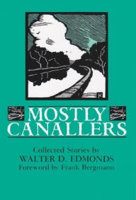 Title: Mostly Canallers: Collected Stories, Author: Walter D. Edmonds