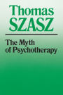 The Myth of Psychotherapy: Mental Healing as Religion, Rhetoric, and Repression