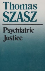 Title: Psychiatric Justice / Edition 1, Author: Thomas Szasz