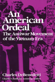 Title: An American Ordeal: The Antiwar Movement of the Vietnam Era, Author: Charles DeBenedetti