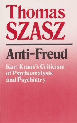 Anti-Freud: Karl Kraus's Criticism of Psychoanalysis and Psychiatry / Edition 1