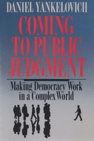 Title: Coming to Public Judgment: Making Democracy Work in a Complex World, Author: Daniel Yankelovich