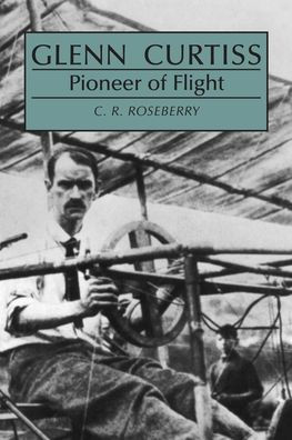Glenn Curtiss: Pioneer of Flight / Edition 1