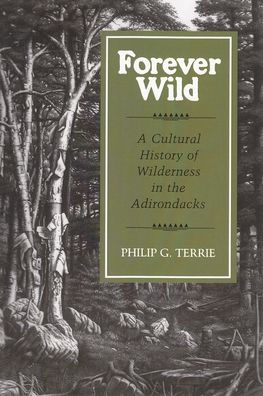 Forever Wild: A Cultural History of Wilderness in the Adirondacks