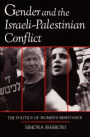 Gender and the Israeli-Palestinian Conflict: The Politics of Women's Resistance