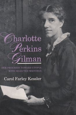 Charlotte Perkins Gilman: Her Progress Towards Utopia with Selected Writings / Edition 1