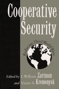 Title: Cooperative Security: Reducing Third World Wars, Author: I Zartman