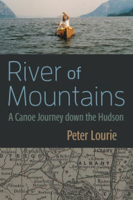 Title: River of Mountains: A Canoe Journey down the Hudson, Author: Peter Lourie