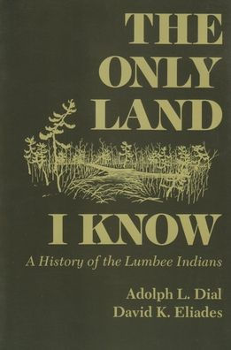 The Only Land I Know: A History of the Lumbee Indians