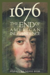 Title: 1676: The End of American Independence / Edition 1, Author: Stephen Webb