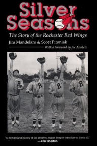 Title: Silver Seasons: The Story of the Rochester Red Wings / Edition 1, Author: Jim Mandelaro