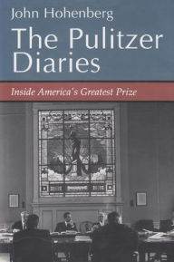 Title: The Pulitzer Diaries: Inside America's Greatest Prize, Author: Joann Hohenberg