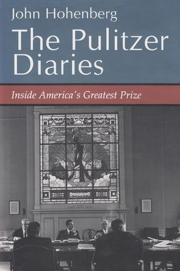 The Pulitzer Diaries: Inside America's Greatest Prize