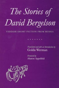 Title: The Stories of David Bergelson: Yiddish Short Fiction from Russia, Author: David Bergelson