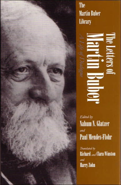 The Letters of Martin Buber: A Life of Dialogue