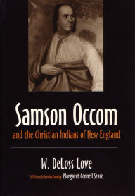 Title: Samson Occom and the Christian Indians of New England, Author: W. Deloss Love