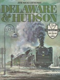 Title: Delaware and Hudson: The History of an Important Railroad Whose Antecedent Was a Canal Network to Transport Coal, Author: James Shaughnessy