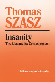 Title: Insanity: The Idea and Its Consequences, Author: Thomas Szasz