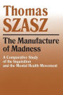 The Manufacture of Madness: A Comparative Study of the Inquisition and the Mental Health Movement
