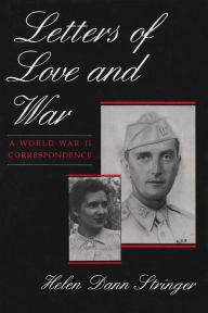 Title: Letters of Love and War: A World War II Correspondence, Author: Helen Dann Stringer