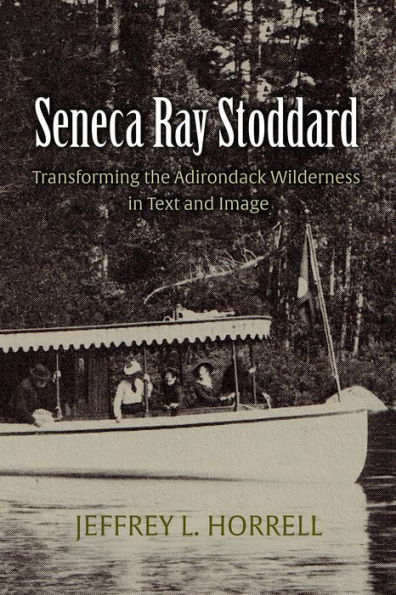 Seneca Ray Stoddard: Transforming the Adirondack Wilderness in Text and Image