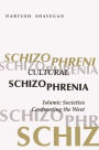 Cultural Schizophrenia: Islamic Societies Confronting the West (Modern Intellectual and Political History of the Middle East)