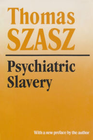 Title: Psychiatric Slavery / Edition 1, Author: Thomas Szasz