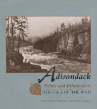 Title: Adirondack Prints and Printmakers: The Call of the Wild, Author: Caroline M. Welsh