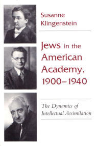 Title: Jews in American Academy, 1900-1940: The Dynamics of Intellectual Assimilation, Author: Susanne Klingenstein