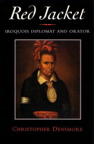 Title: Red Jacket: Iroquois Diplomat and Orator, Author: Christopher Densmore