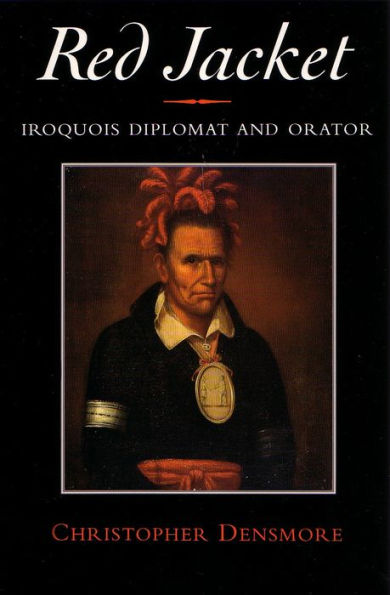 Red Jacket: Iroquois Diplomat and Orator