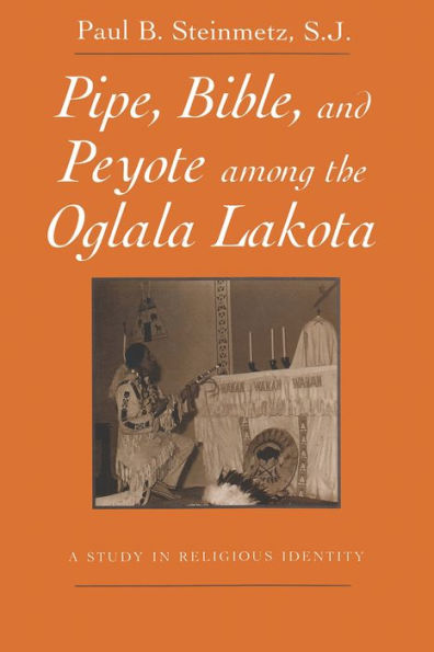 Pipe, Bible, and Peyote among the Oglala Lakota: A Study in Religious Identity