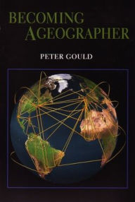 Title: Becoming a Geographer / Edition 1, Author: Peter Gould