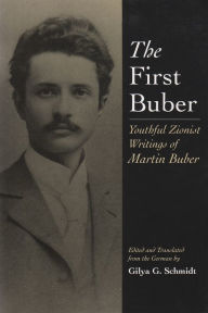 Title: The First Buber: Youthful Zionist Writings of Martin Buber, Author: Gilya Gerda Schmidt