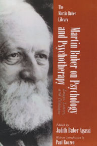 Title: Martin Buber on Psychology and Psychotherapy: Essays, Letters, and Dialogue, Author: Judith Agassi