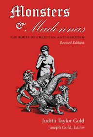 Title: Monsters and Madonnas: The Roots of Christian Anti-Semitism, Author: Judith Taylor Gold