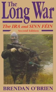 Title: Long War: The IRA and Sinn Fein, 1985 to Today / Edition 2, Author: Brendan O'Brien