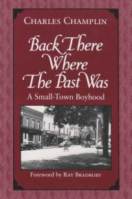 Title: Back There Where the Past Was: A Small-Town Boyhood, Author: Charles Champlin