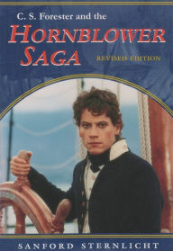 Title: C. S. Forester and the Hornblower Saga: Revised Edition / Edition 1, Author: Sanford Sternlicht