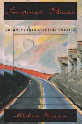 Imagined Places: Journeys into Literary America