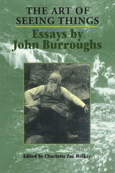 The Art of Seeing Things: Essays by John Burroughs