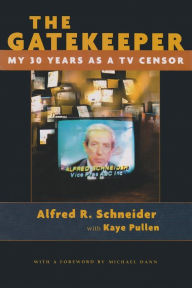 Title: The Gatekeeper: My 30 Years as TV Censor, Author: Alfred R. Schneider